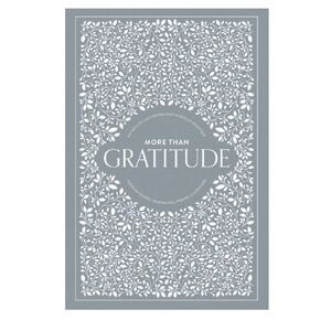 More Than Gratitude: 100 Days of Cultivating Deep Roots of Gratitude. K. Herold